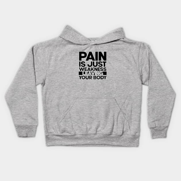 Pain is just weakness leaving your body. Gym bodybuilding. Perfect present for mom mother dad father friend him or her Kids Hoodie by SerenityByAlex